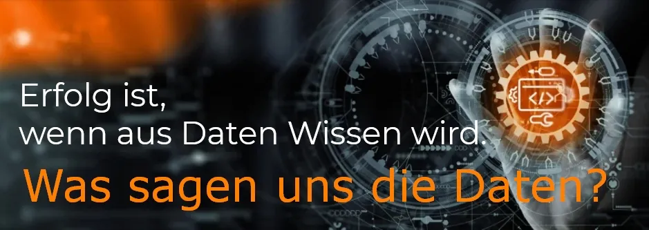 Erfolg ist, wenn aus Daten Wissen wird. Teil 5: Was sagen uns die Daten?