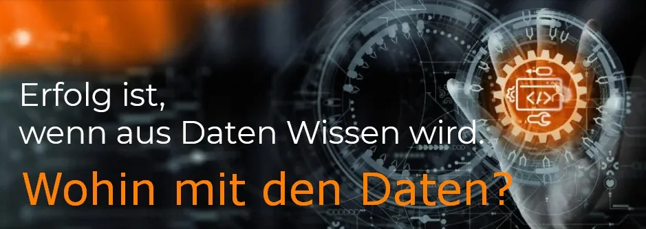 Erfolg ist, wenn aus Daten Wissen wird. Teil 3: Wohin mit den Daten?
