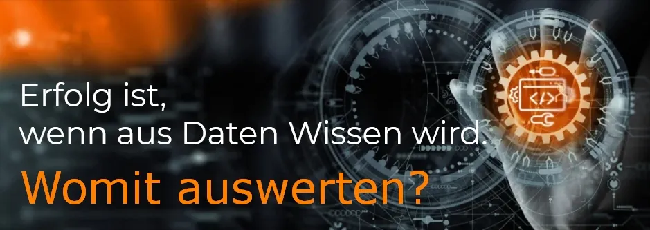 Erfolg ist, wenn aus Daten Wissen wird. Teil 4: Womit auswerten?